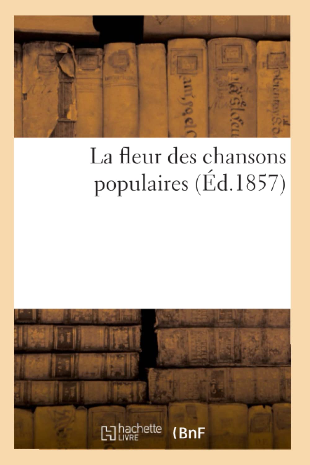 La Fleur Des Chansons Populaires (D.1857) (Arts) (French Edition),New
