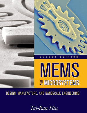 MEMS and Microsystems: Design, Manufacture, and Nanoscale Engineering,New