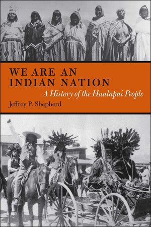We Are An Indian Nation: A History Of The Hualapai People (First Peoples: New Directions In Indigenous Studies),Used