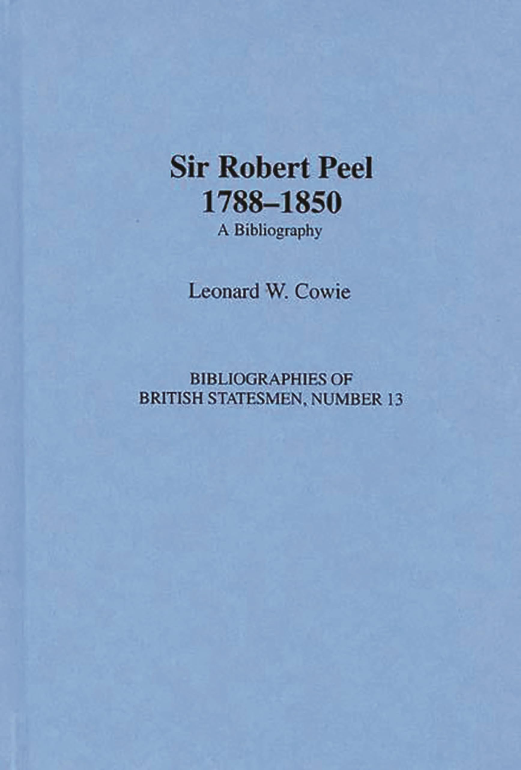 Sir Robert Peel, 17881850: A Bibliography (Bibliographies of British Statesmen),Used