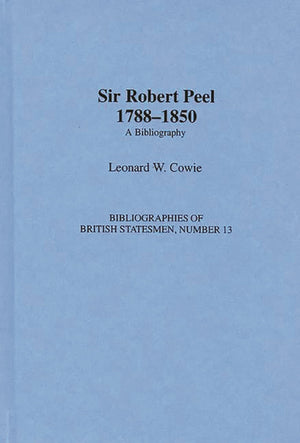Sir Robert Peel, 17881850: A Bibliography (Bibliographies of British Statesmen),Used