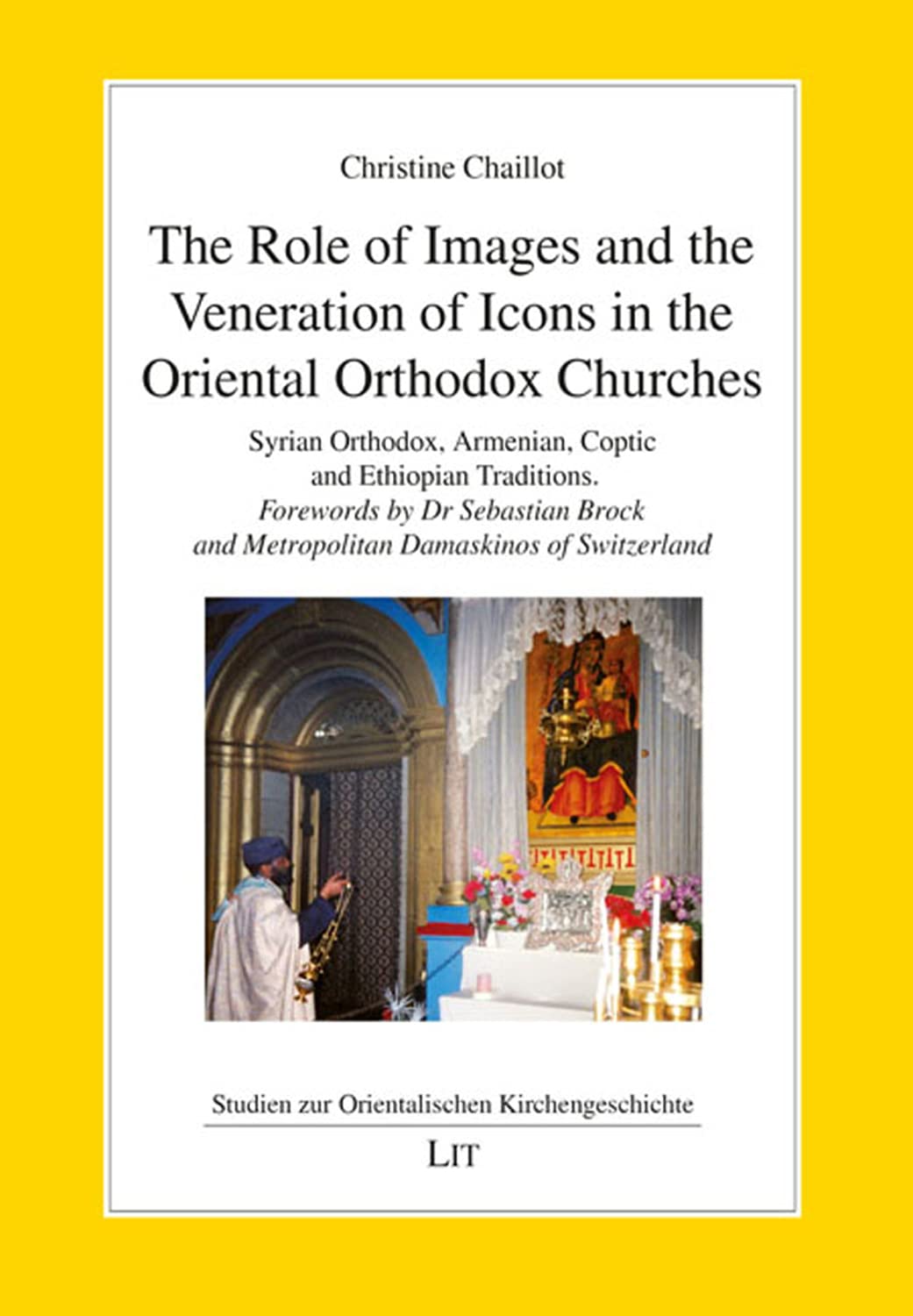 The Role of Images and the Veneration of Icons in the Oriental Orthodox Churches: Syrian Orthodox, Armenian, Coptic and Ethiopia,Used