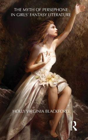 The Myth of Persephone in Girls' Fantasy Literature (Children's Literature and Culture),Used