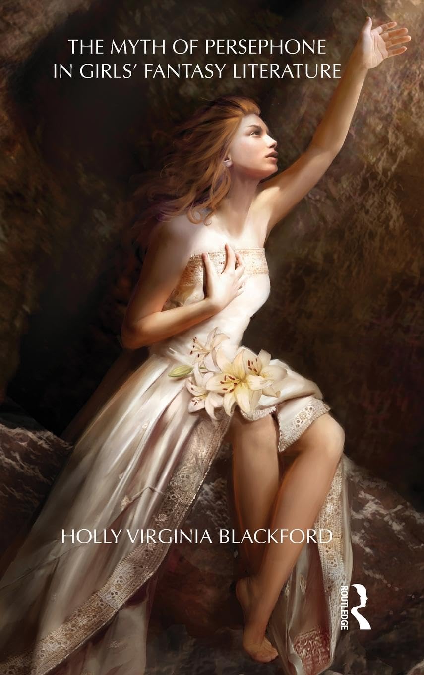 The Myth of Persephone in Girls' Fantasy Literature (Children's Literature and Culture),Used