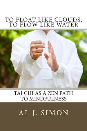 To Float Like Clouds, To Flow Like Water: Tai Chi as a Zen Path to Mindfulness,Used