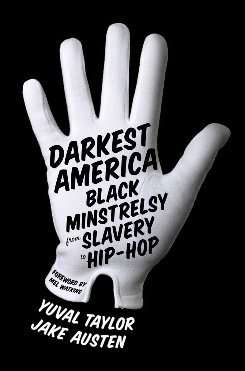 Darkest America: Black Minstrelsy from Slavery to HipHop,New