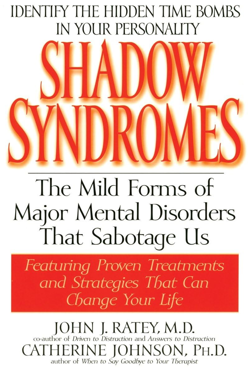 Shadow Syndromes: The Mild Forms Of Major Mental Disorders That Sabotage Us,New