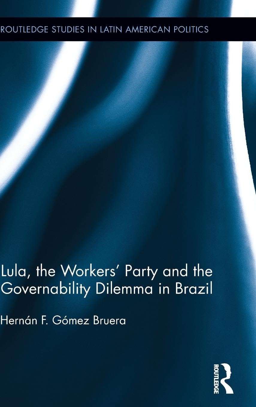 Lula, the Workers' Party and the Governability Dilemma in Brazil (Routledge Studies in Latin American Politics),New