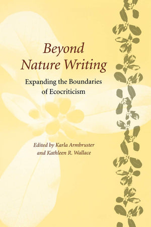 Beyond Nature Writing: Expanding the Boundaries of Ecocriticism (Under the Sign of Nature: Explorations in Ecocriticism) (Under ,Used