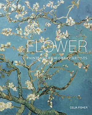 Flower: Paintings By 40 Great Artists