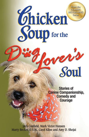 Chicken Soup for the Dog Lover's Soul: Stories of Canine Companionship, Comedy and Courage (Chicken Soup for the Soul),New