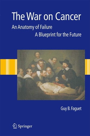 The War On Cancer: An Anatomy Of Failure, A Blueprint For The Future