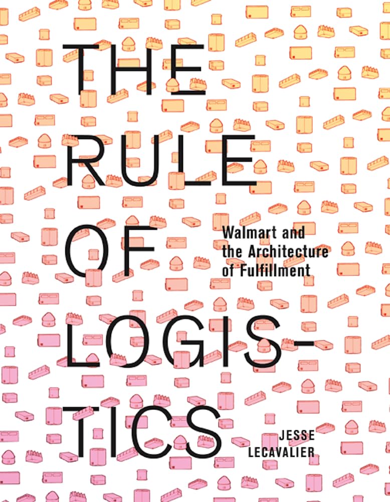 The Rule Of Logistics: Walmart And The Architecture Of Fulfillment,New