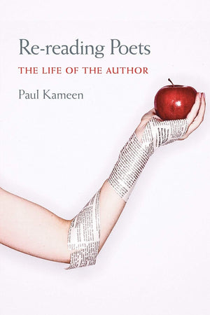 Rereading Poets: The Life Of The Author (Composition, Literacy, And Culture),New