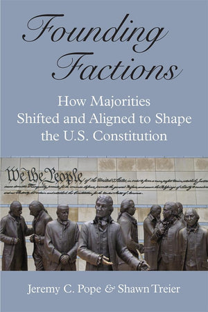 Founding Factions: How Majorities Shifted and Aligned to Shape the U.S. Constitution,Used