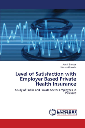 Level of Satisfaction with Employer Based Private Health Insurance: Study of Public and Private Sector Employees in Pakistan,Used