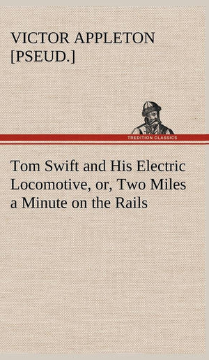Tom Swift and His Electric Locomotive, or, Two Miles a Minute on the Rails,Used