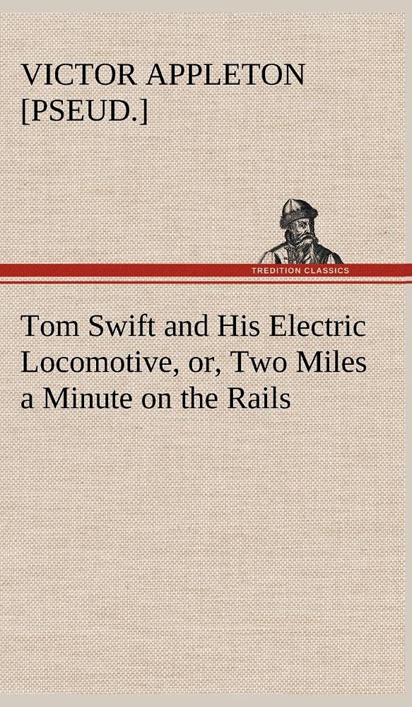 Tom Swift and His Electric Locomotive, or, Two Miles a Minute on the Rails,Used