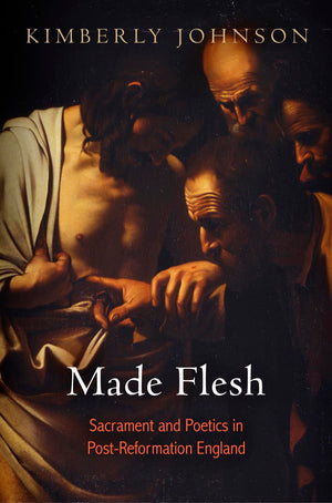Made Flesh: Sacrament And Poetics In Postreformation England,Used