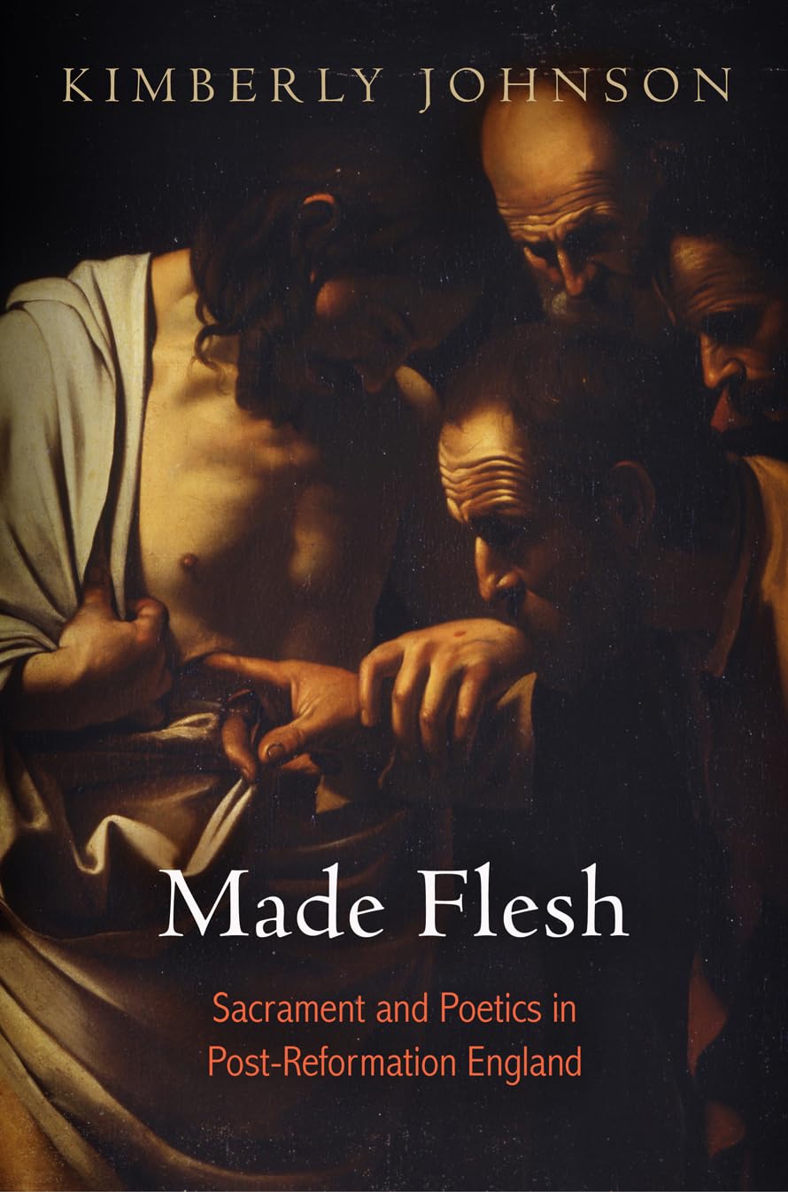 Made Flesh: Sacrament And Poetics In Postreformation England,Used