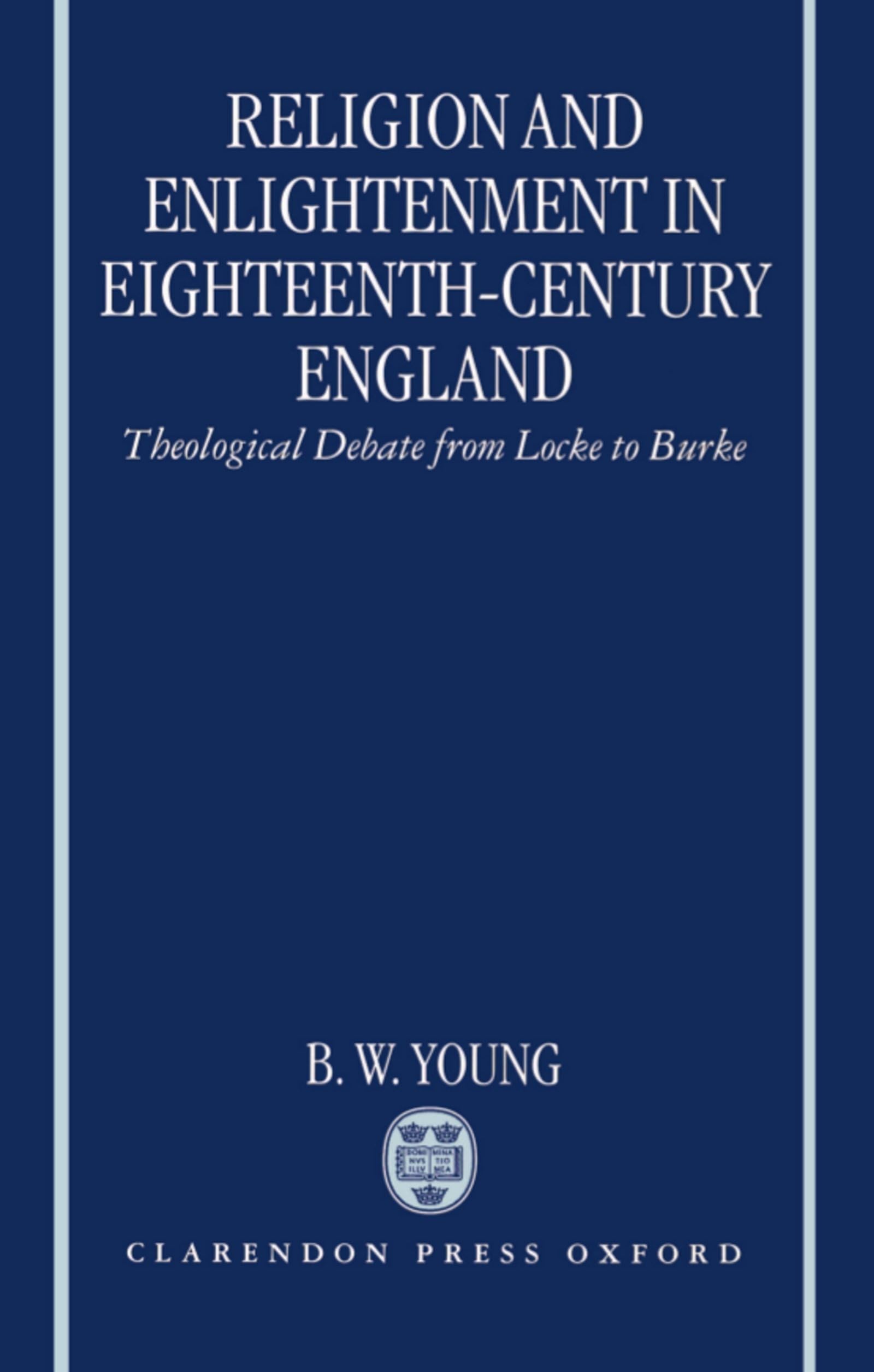 Religion and Enlightenment in EighteenthCentury England: Theological Debate from Locke to Burke,Used