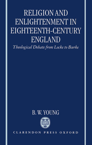 Religion and Enlightenment in EighteenthCentury England: Theological Debate from Locke to Burke,Used