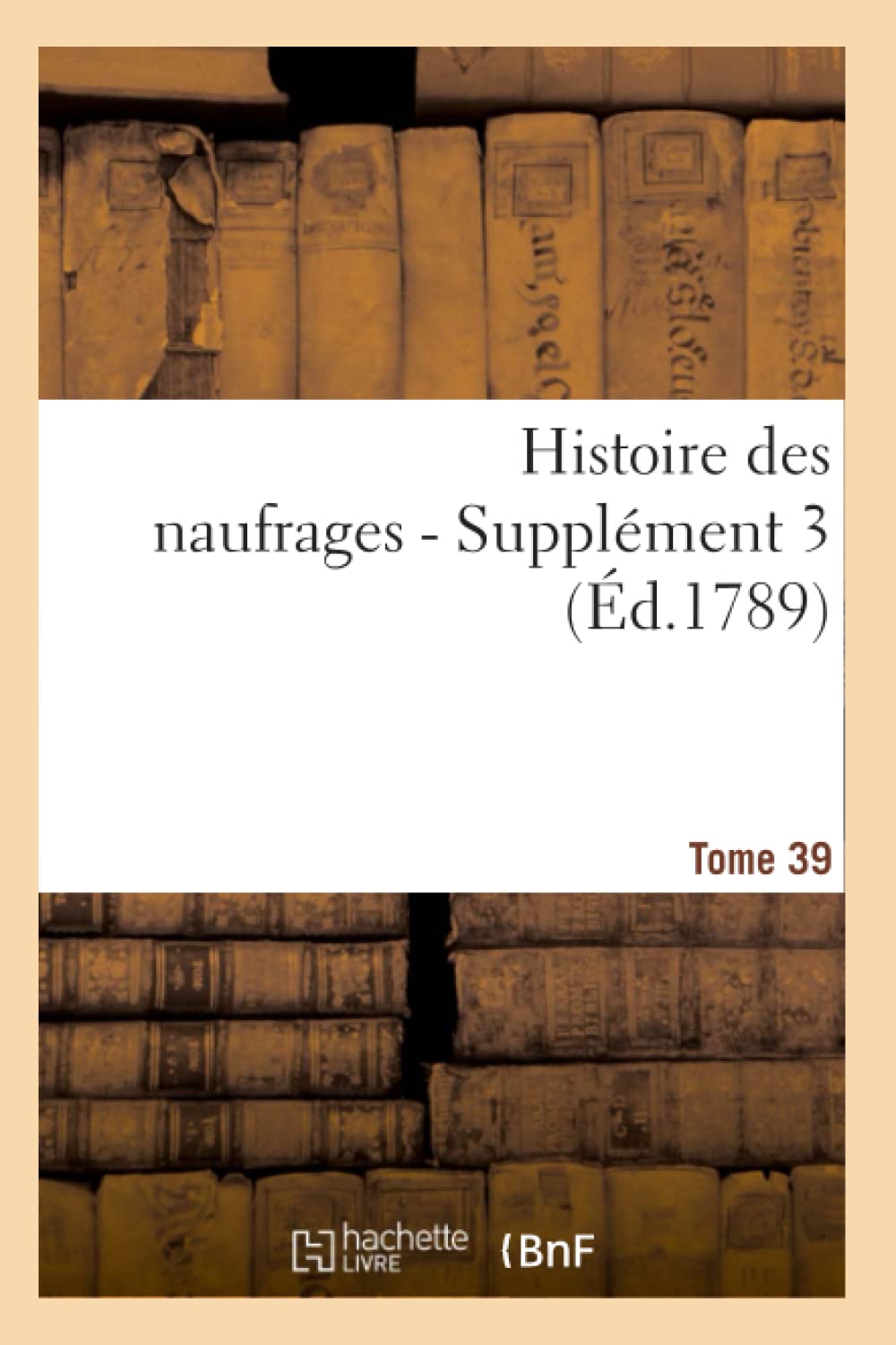 Histoire Des Naufrages. Tome 39, Supplment 3 (D.1789) (Litterature) (French Edition),New