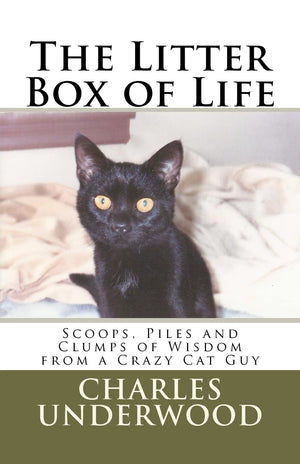 The Litter Box Of Life: Scoops, Piles And Clumps Of Wisdom From A Crazy Cat Guy,Used