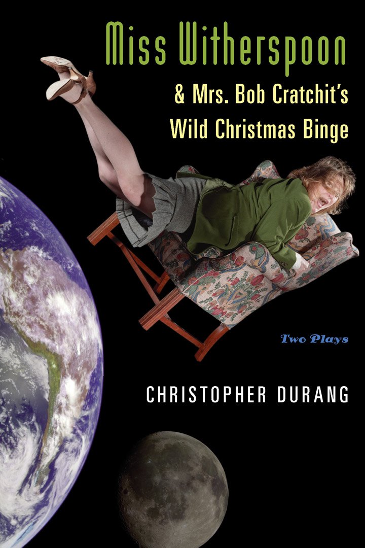 Miss Witherspoon and Mrs. Bob Cratchit's Wild Christmas Binge: Two Plays,Used