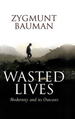 Wasted Lives: Modernity And Its Outcasts