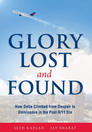 Glory Lost and Found: How Delta Climbed from Despair to Dominance in the Post9/11 Era,Used