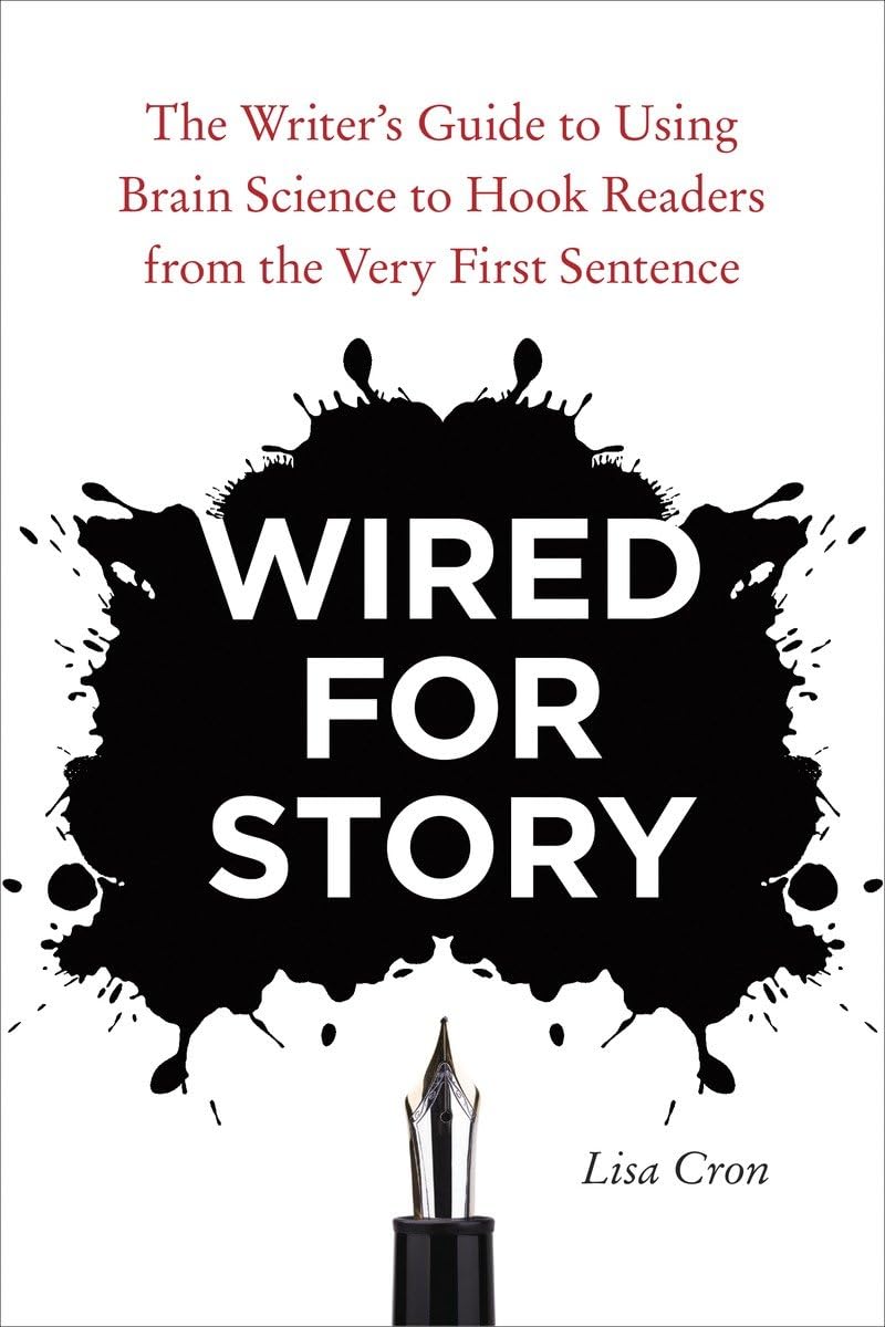 Wired for Story: The Writer's Guide to Using Brain Science to Hook Readers from the Very First Sentence,New