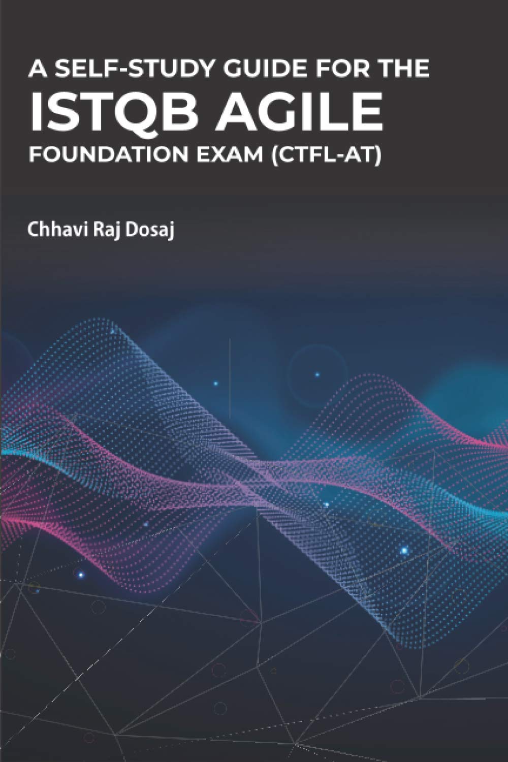 A Selfstudy Guide For The Istqb Agile Foundation Exam (Ctflat),New