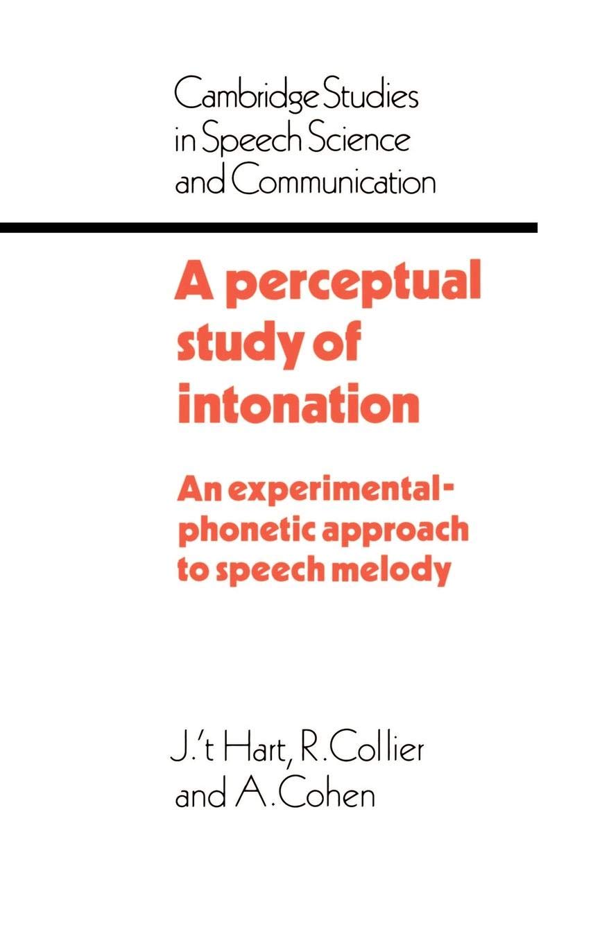 A Perceptual Study of Intonation: An ExperimentalPhonetic Approach to Speech Melody (Cambridge Studies in Speech Science and Co,Used