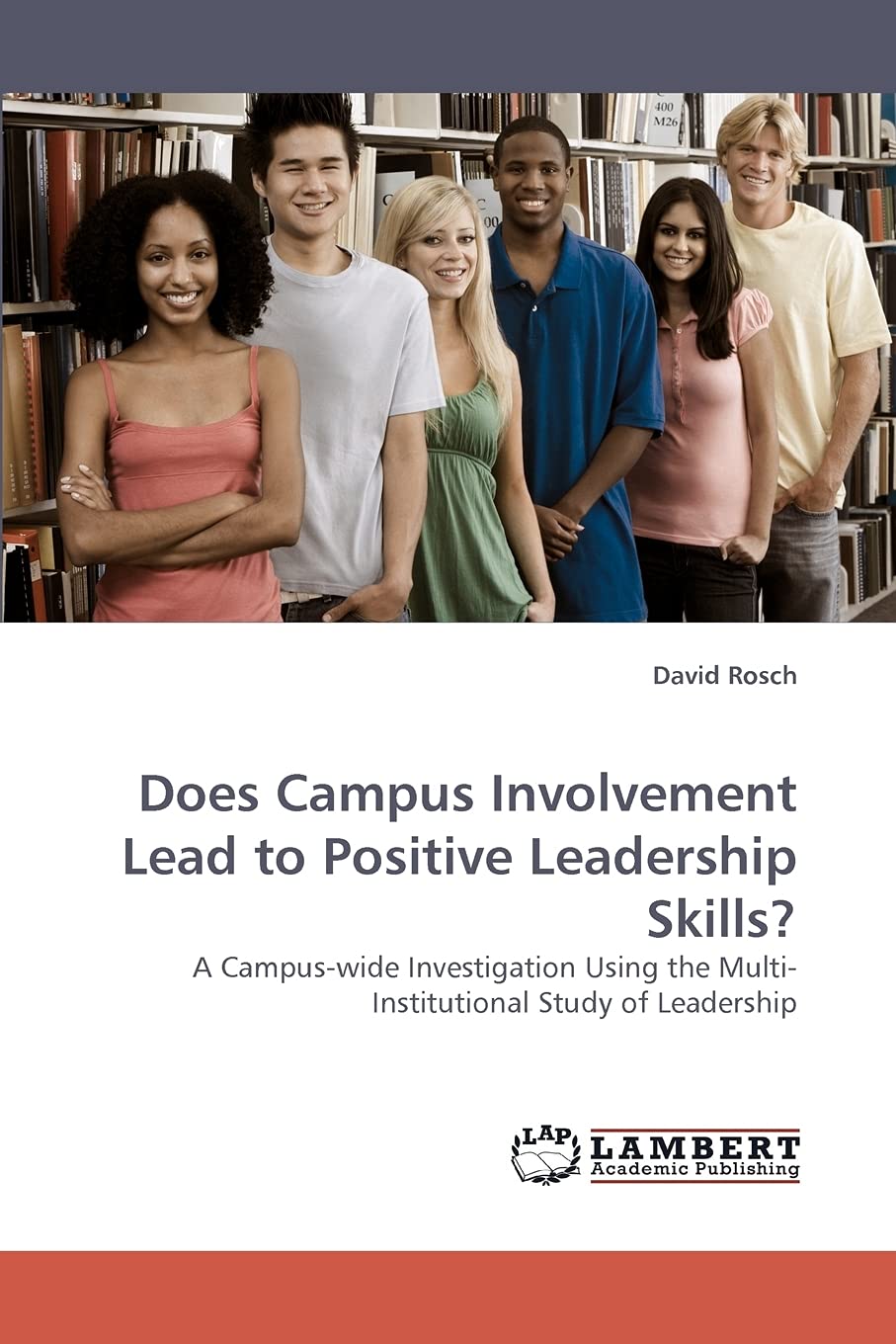 Does Campus Involvement Lead to Positive Leadership Skills?: A Campuswide Investigation Using the MultiInstitutional Study of ,Used