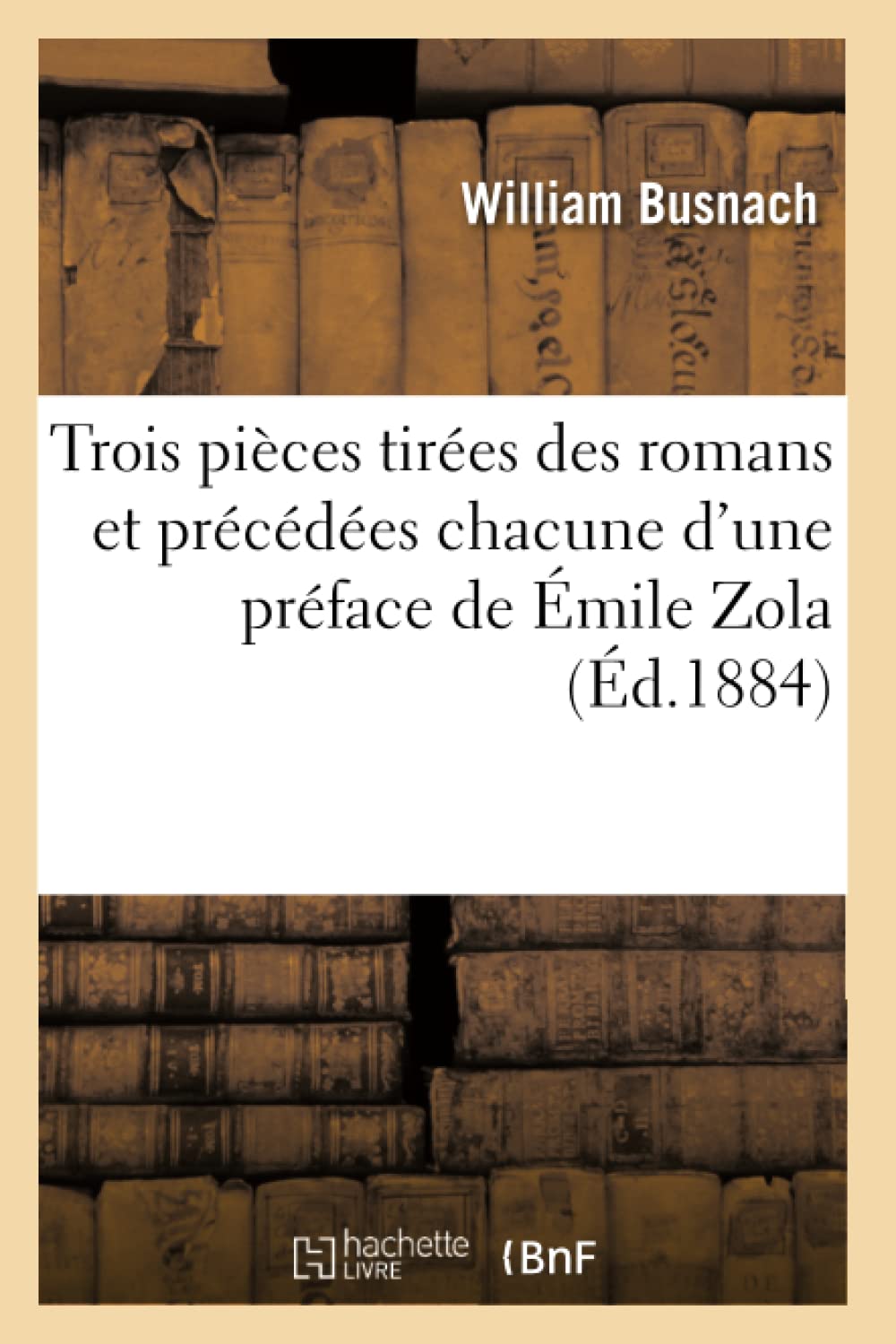 Trois Pices Tires Des Romans Et Prcdes Chacune d'Une Prface de mile Zola (d.1884) (Arts) (French Edition),Used