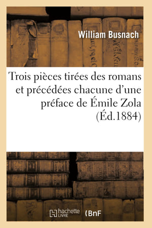 Trois Pices Tires Des Romans Et Prcdes Chacune d'Une Prface de mile Zola (d.1884) (Arts) (French Edition),Used