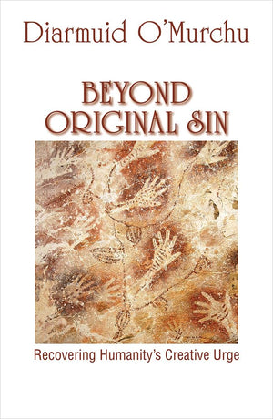 Beyond Original Sin: Recovering Humanity's Creative Urge,New