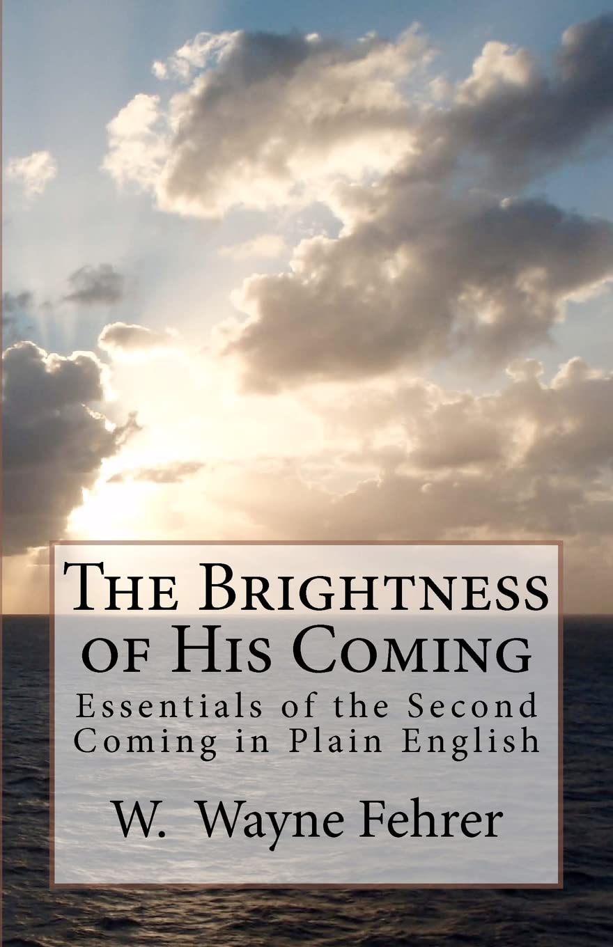 The Brightness Of His Coming: Essentials Of The Second Coming In Plain English,Used