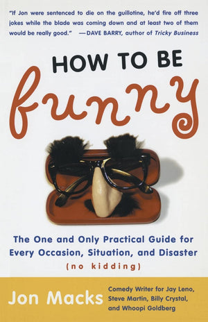 How to Be Funny: The One and Only Practical Guide for Every Occasion, Situation, and Disaster (no kidding),Used
