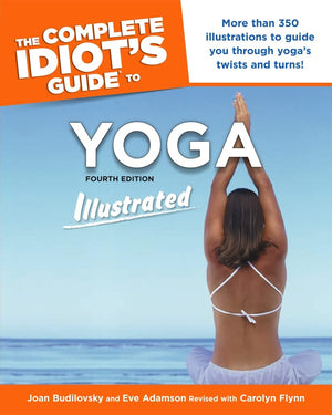 The Complete Idiot s Guide to Yoga Illustrated: 4th Edition