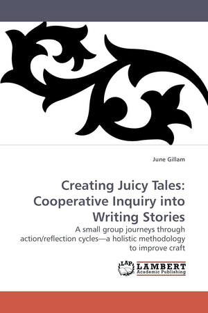 Creating Juicy Tales: Cooperative Inquiry into Writing Stories: A small group journeys through action/reflection cycles?a holist,Used