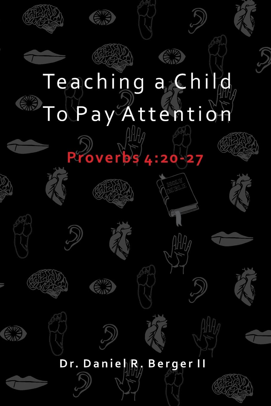 Teaching A Child to Pay Attention: Proverbs 4:2027,Used