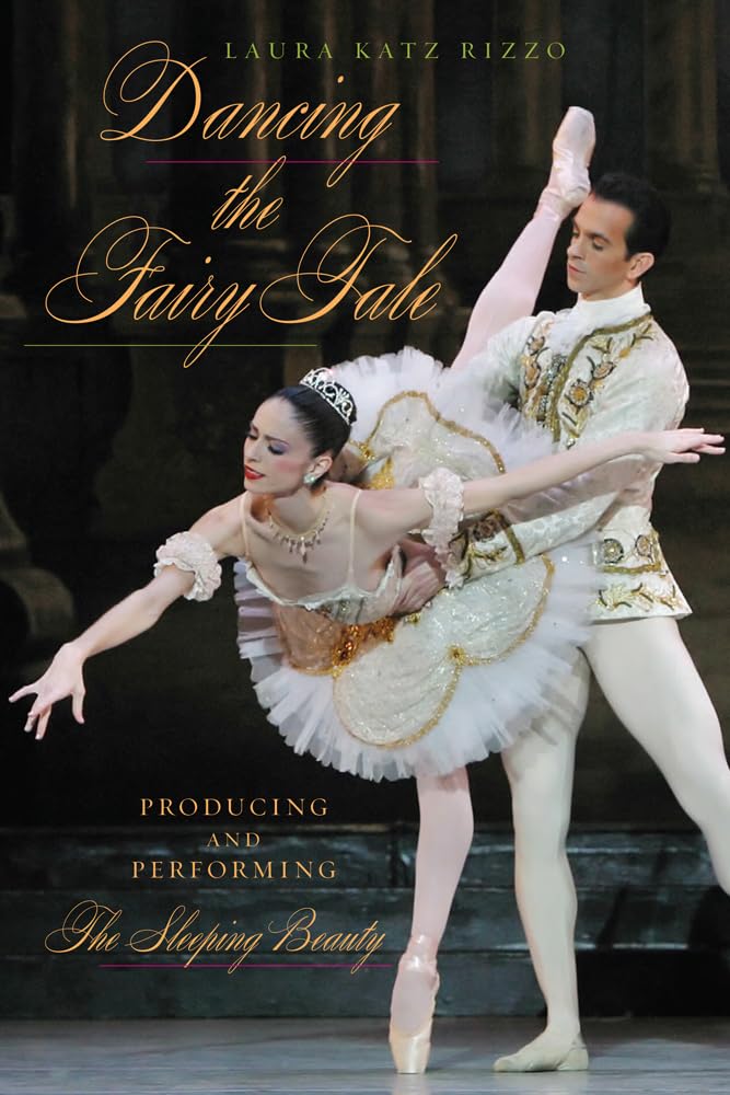 Dancing the Fairy Tale: Producing and Performing The Sleeping Beauty,Used