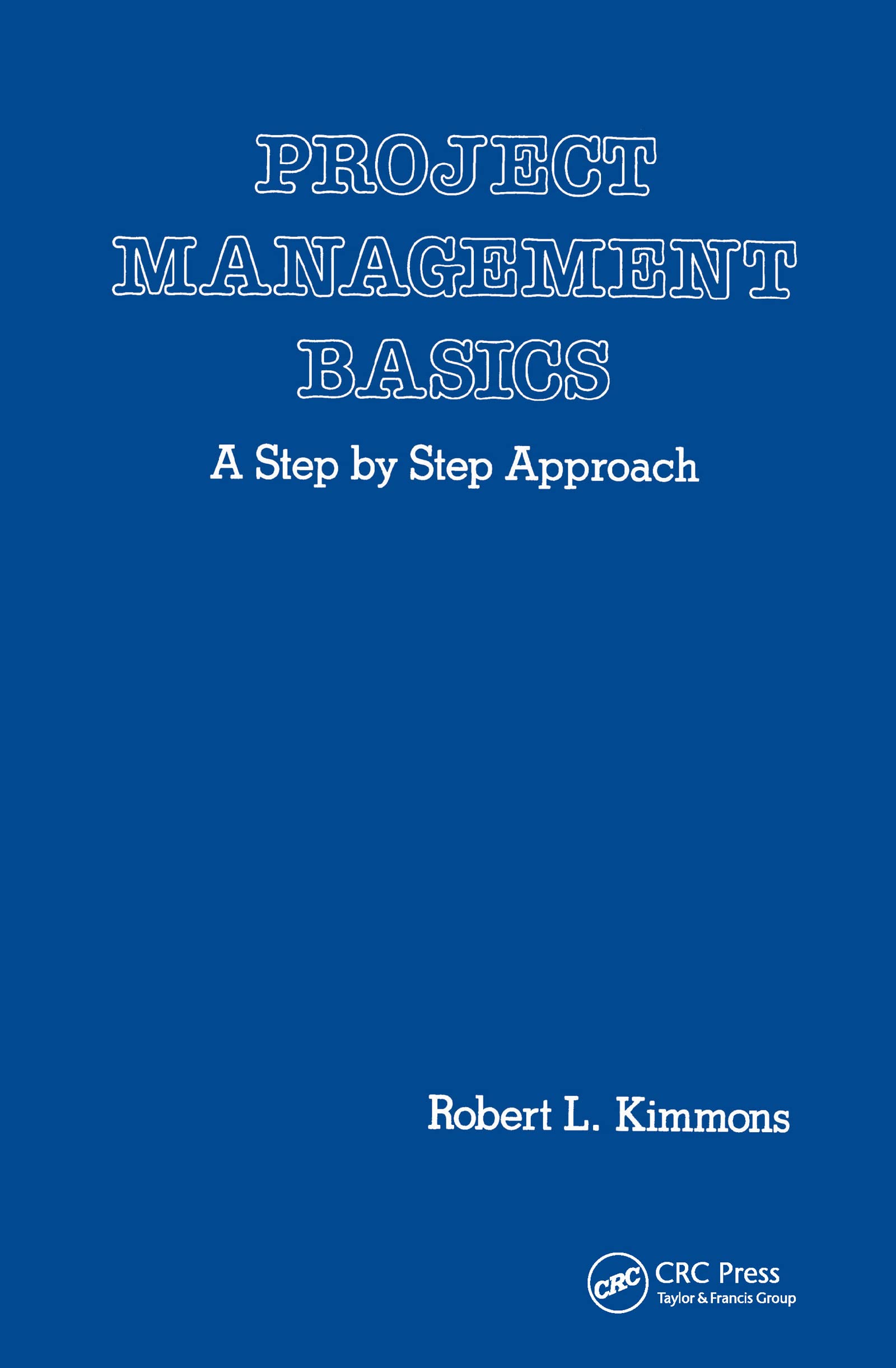 Project Management Basics: A Step By Step Approach,New