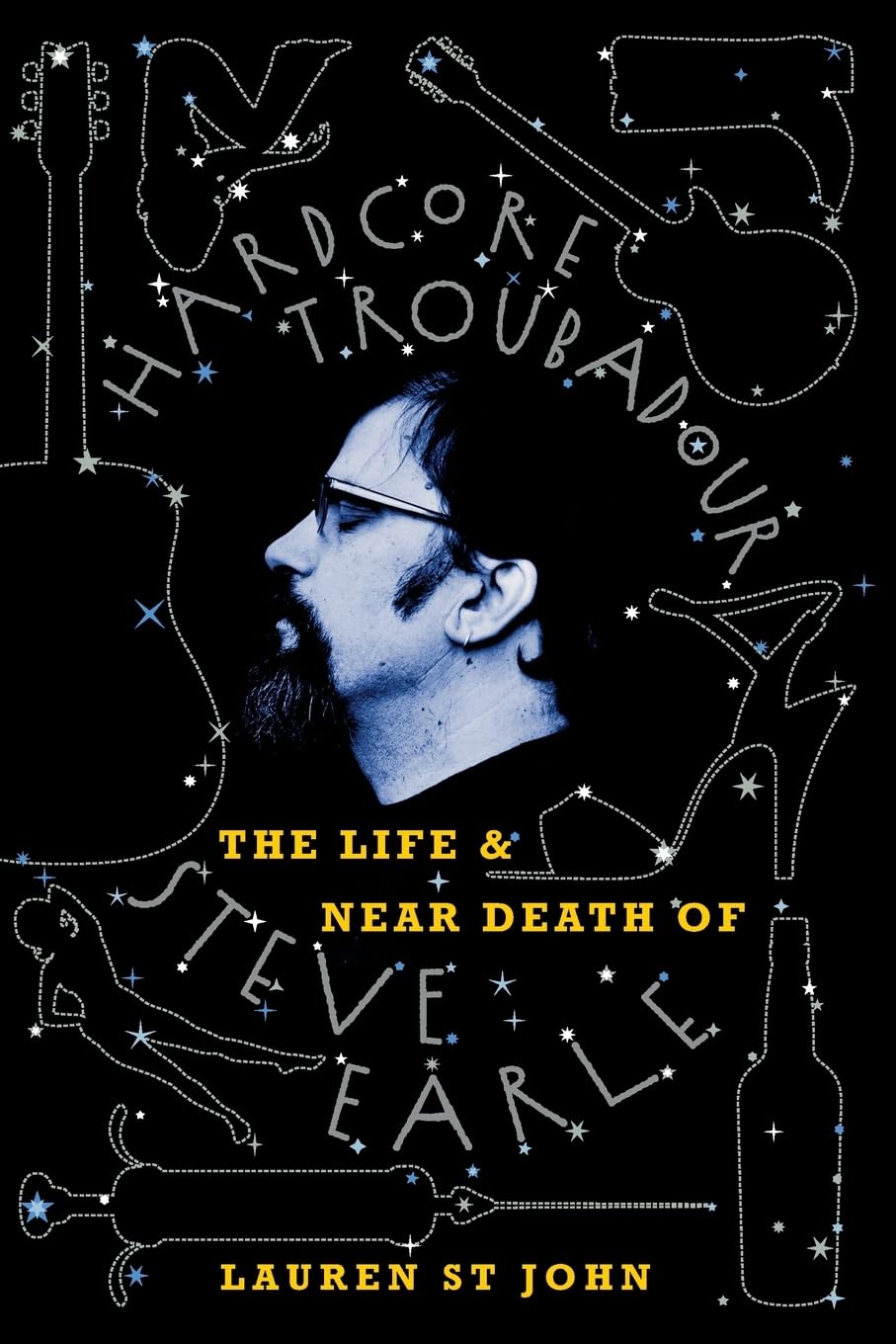 Hardcore Troubadour: The Life And Near Death Of Steve Earle,Used