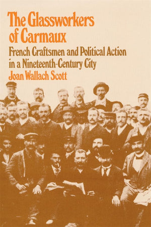The Glassworkers of Carmaux: French Craftsmen and Political Action in a NineteenthCentury City (Harvard Studies in Urban Histor,Used