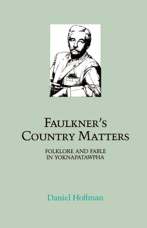 Faulkner'S Country Matters: Folklore And Fable In Yoknapatawpha (Southern Literary Studies),New