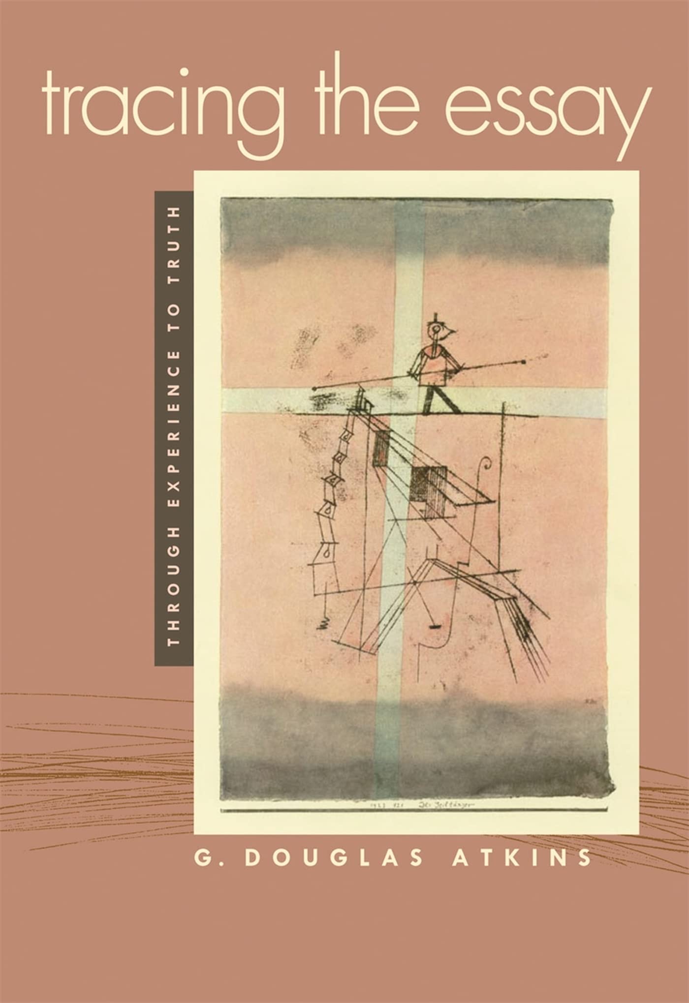 Tracing The Essay: Through Experience To Truth,New
