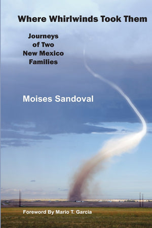 Where Whirlwinds Took Them: Journeys of Two New Mexico Families,Used